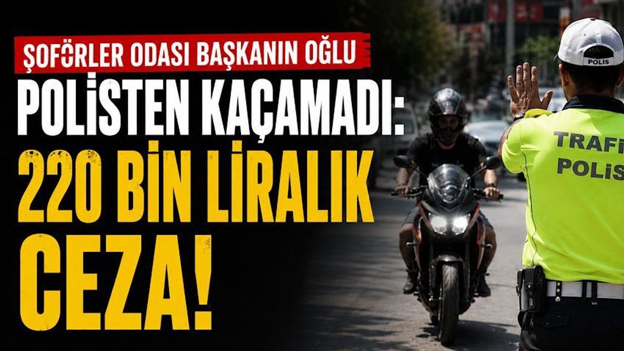 Başkanın oğlu polisten kaçamadı: 220 bin liralık ceza!