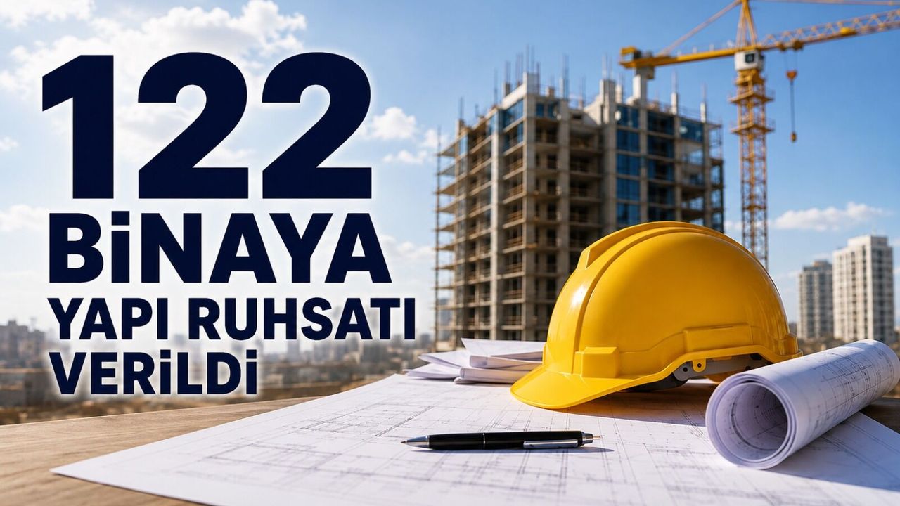 122 binaya yapı ruhsatı verildi