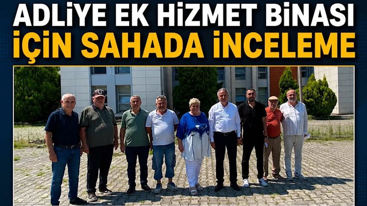 Adliye ek hizmet binası için sahada inceleme