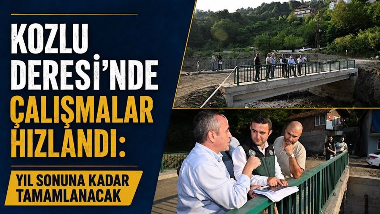 Kozlu Deresi’nde çalışmalar hızlandı: Yıl sonuna kadar tamamlanacak