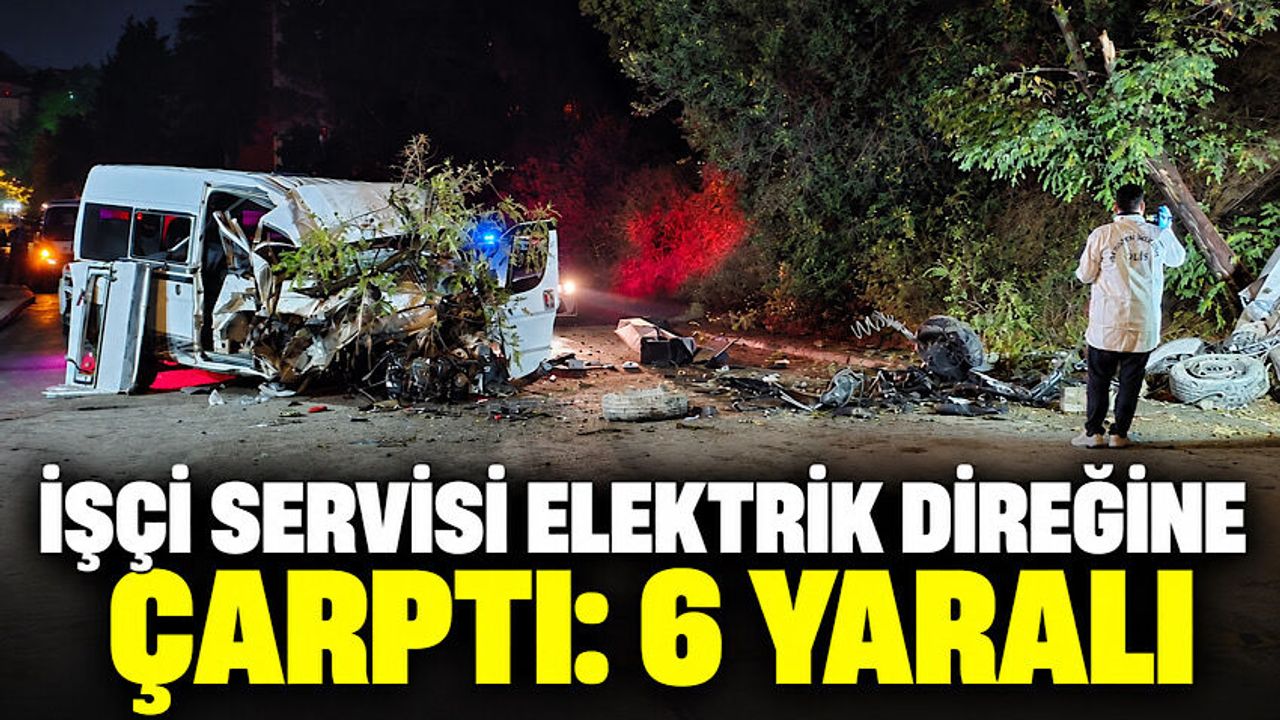 İşçi servisi elektrik direğine çarptı: 6 yaralı
