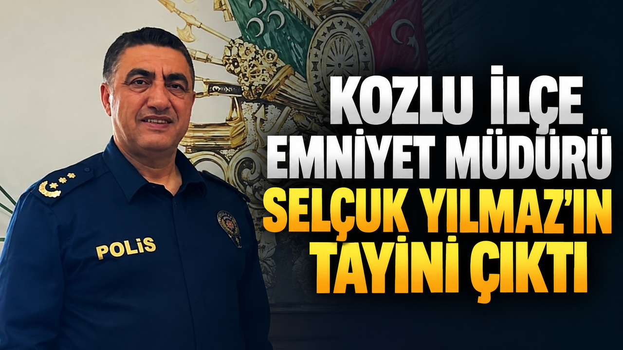 Kozlu İlçe Emniyet Müdürü Selçuk Yılmaz’ın tayini çıktı
