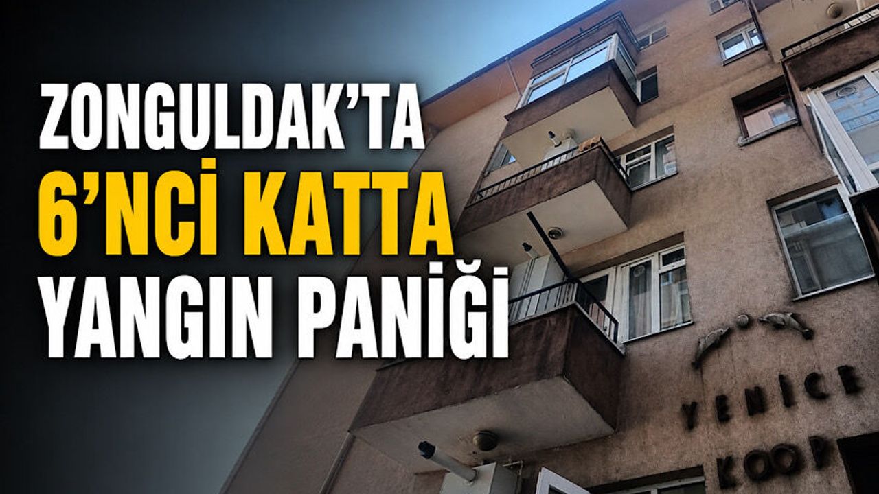Zonguldak’ta 6’ncı katta yangın paniği
