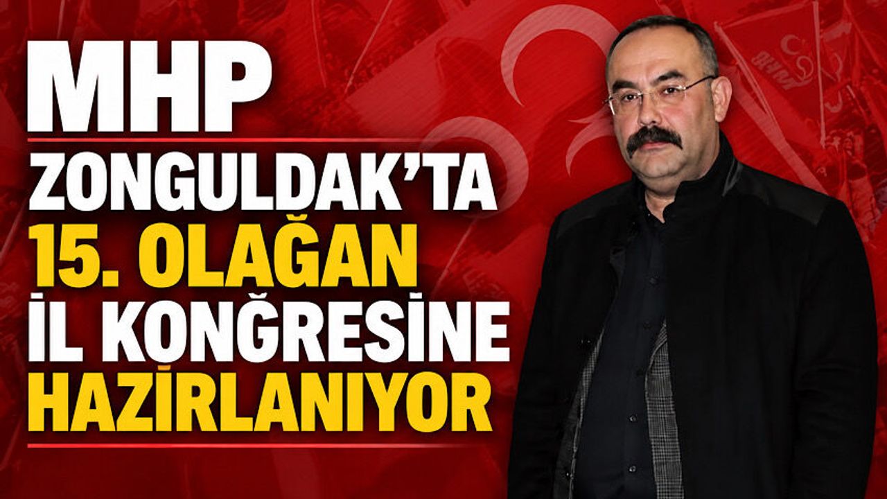 MHP Zonguldak’ta 15. Olağan İl Kongresi’ne hazırlanıyor