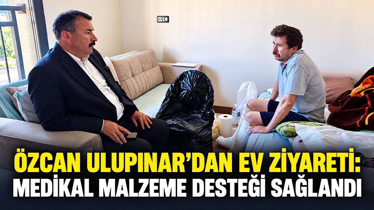 Özcan Ulupınar’dan ev ziyareti: Medikal malzeme desteği sağlandı
