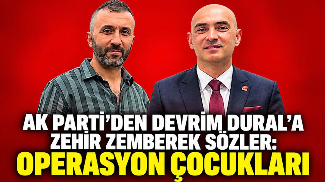AK Parti'den Devrim Dural'a zehir zemberek sözler: Operasyon çocukları