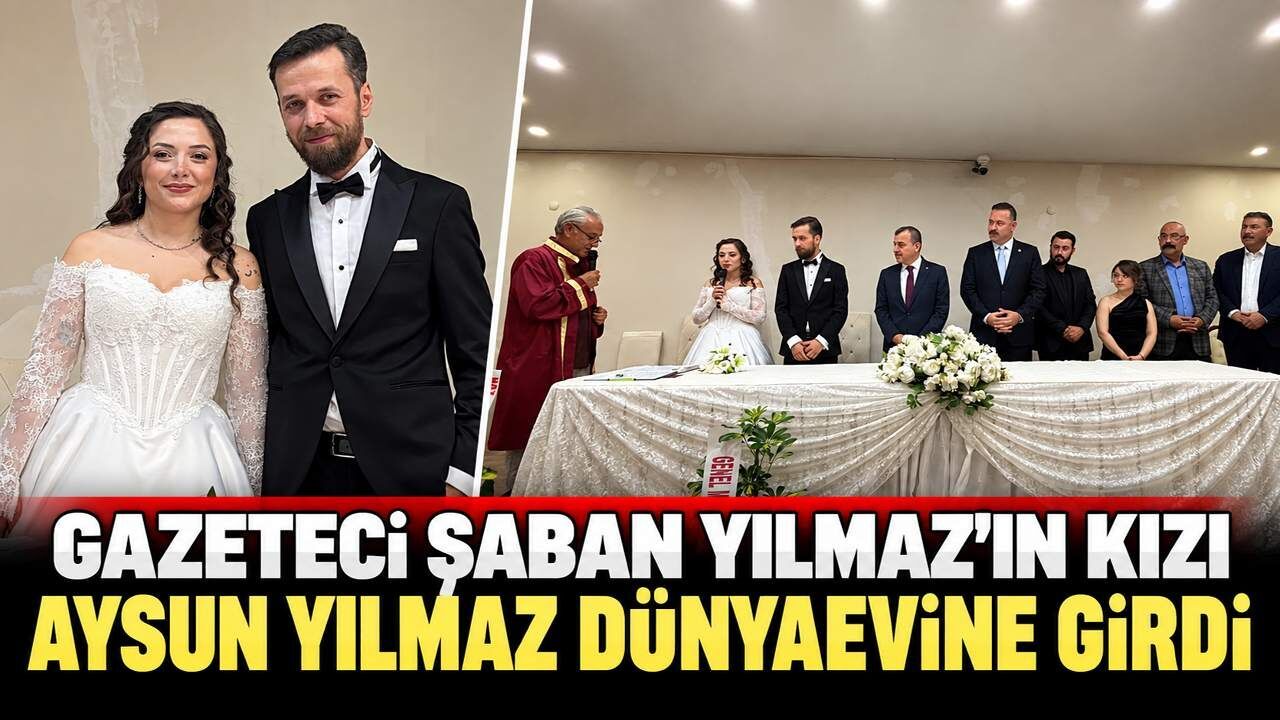 Gazeteci Şaban Yılmaz’ın kızı Aysun Yılmaz dünyaevine girdi