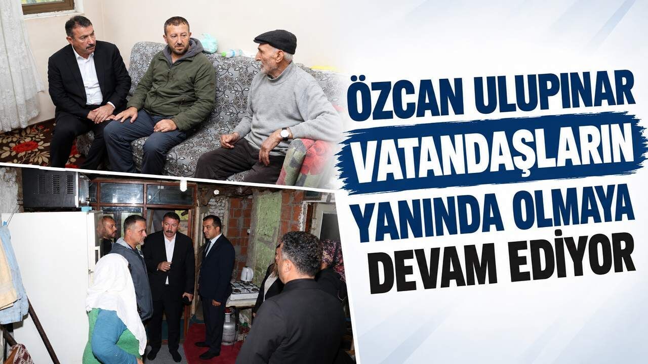 Özcan Ulupınar vatandaşların yanında olmaya devam ediyor