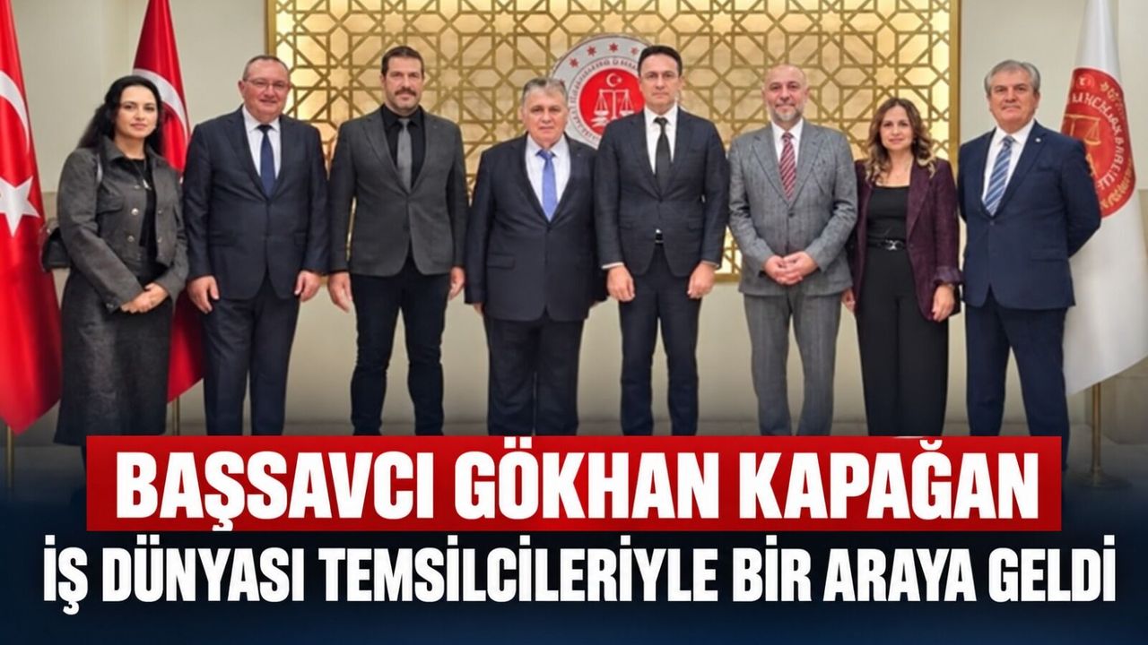 Başsavcı Gökhan Kapağan iş dünyası temsilcileriyle bir araya geldi