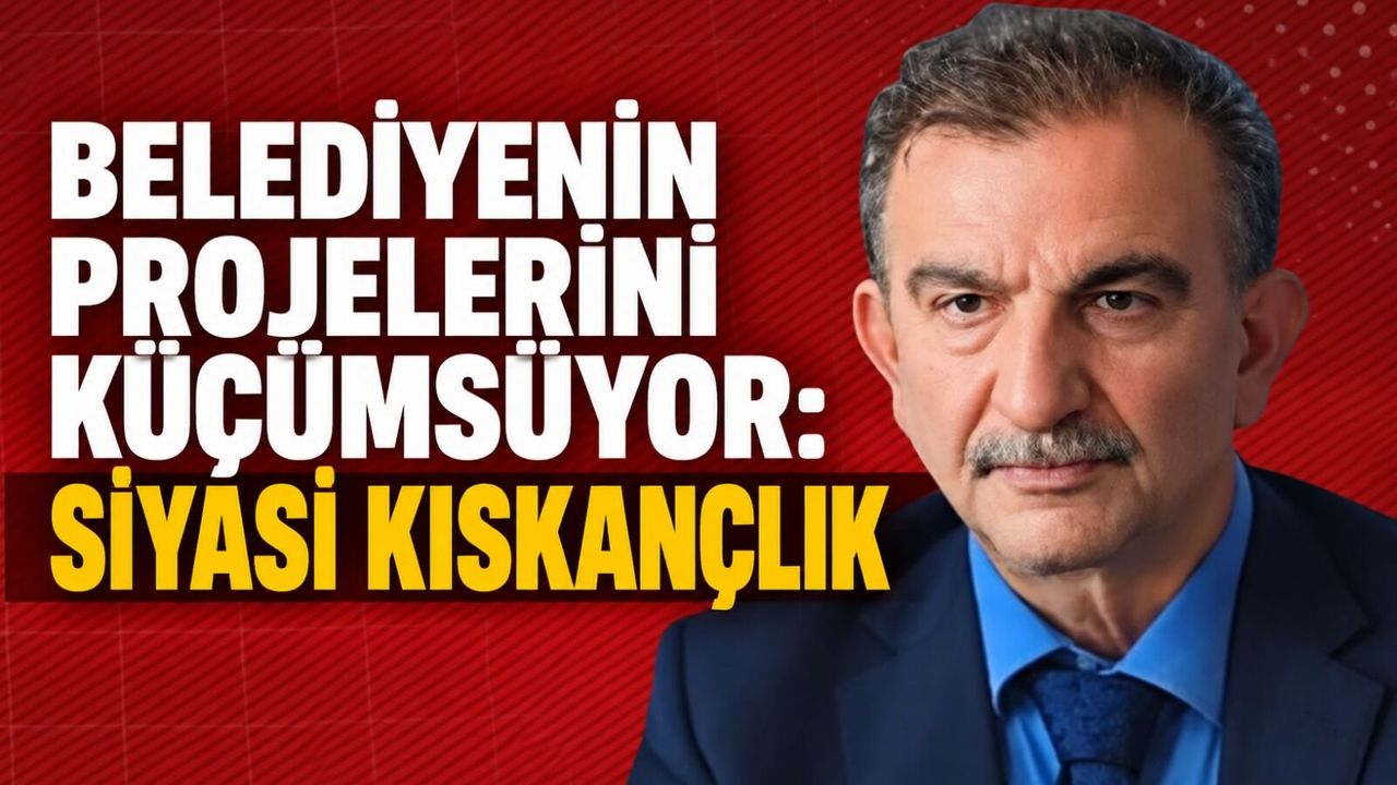 Belediyenin projelerini küçümsüyor: Siyasi kıskançlık