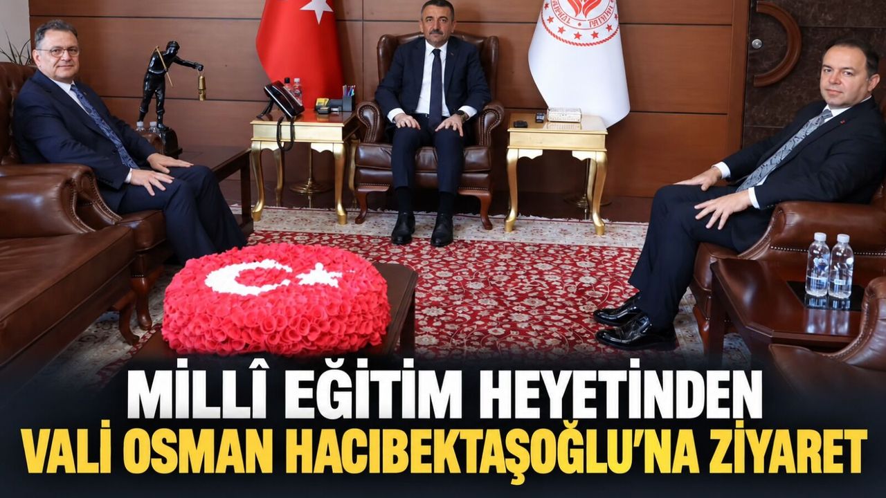 Millî Eğitim heyetinden Vali Osman Hacıbektaşoğlu’na ziyaret