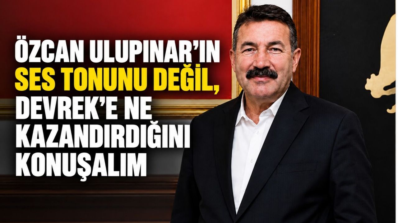 �Özcan Ulupınar’ın ses tonunu değil, Devrek’e ne kazandırdığını konuşalım”