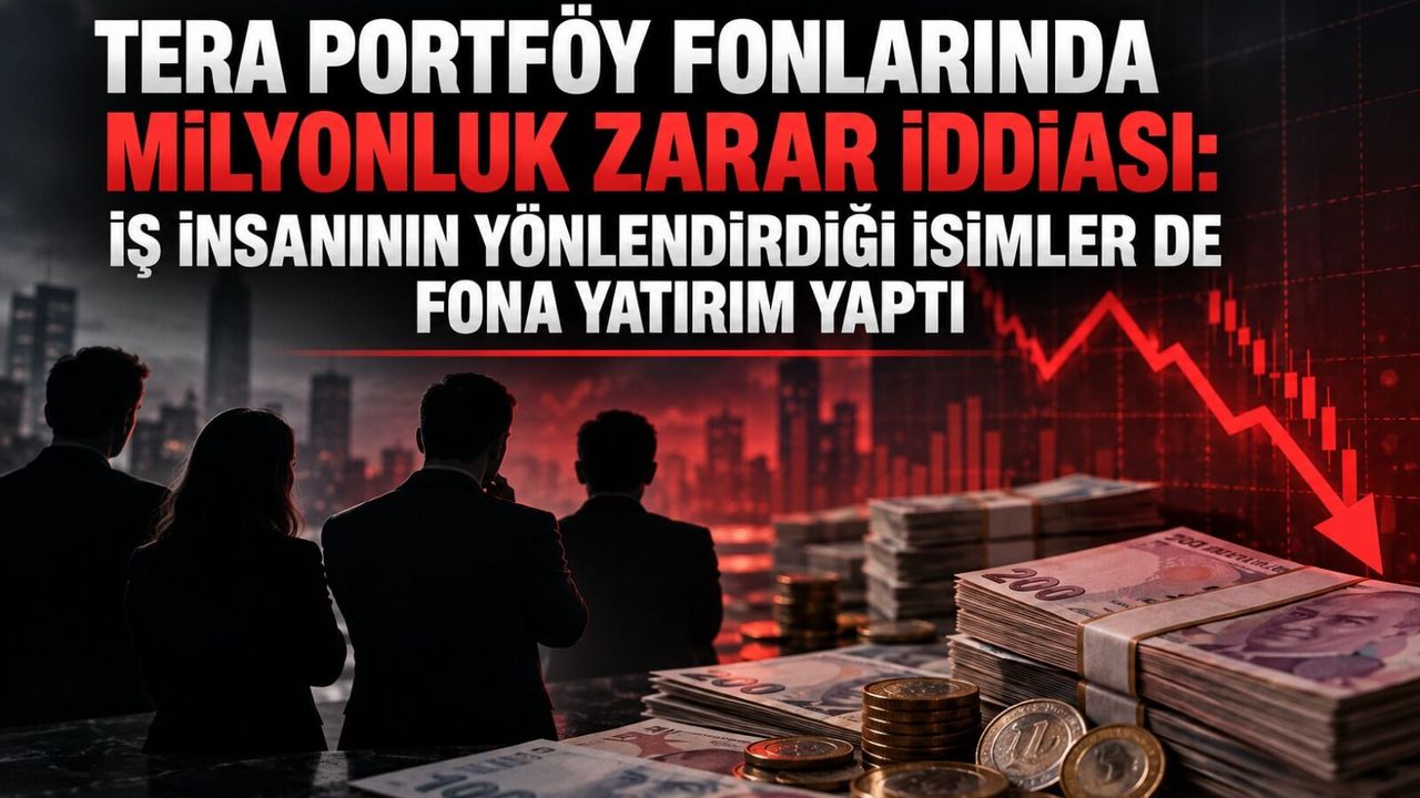Tera Portföy fonlarında milyonluk zarar iddiası: İş insanının yönlendirdiği isimler de fona yatırım yaptı