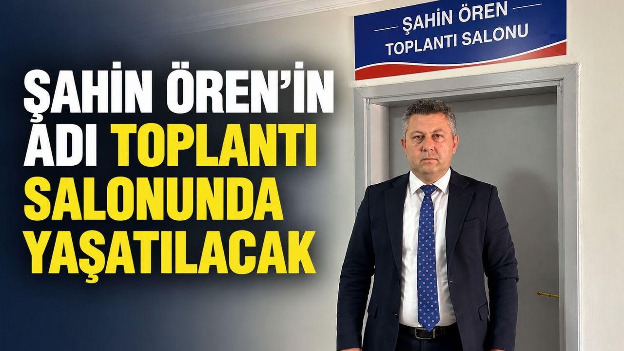Şahin Ören’in adı toplantı salonunda yaşatılacak
