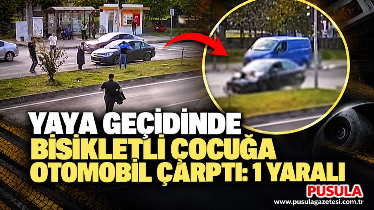 Yaya geçidinde bisikletli çocuğa otomobil çarptı: 1 yaralı