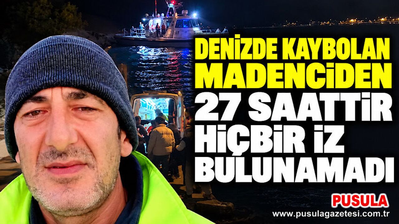 Denizde kaybolan madenciden 27 saattir hiç bir iz bulunamadı