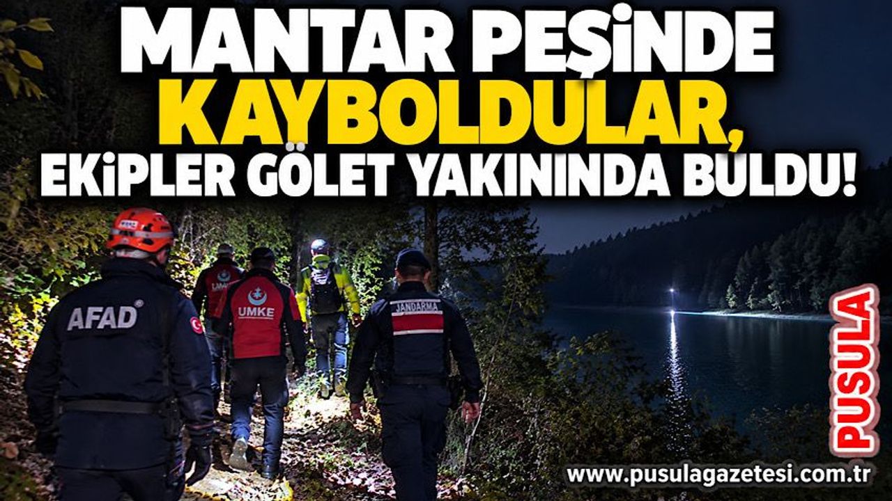Mantar peşinde kayboldular, ekipler gölet yakınında buldu!