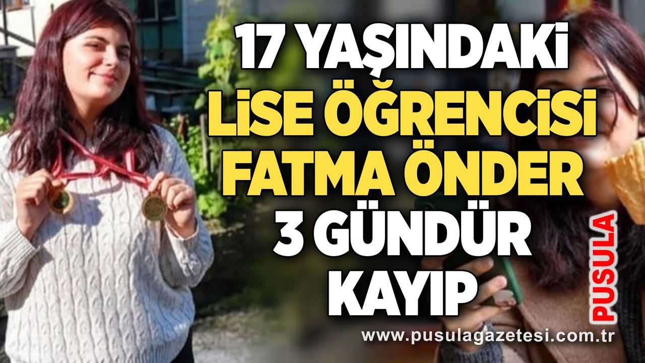 17 yaşındaki lise öğrencisi Fatma Önder 3 gündür kayıp