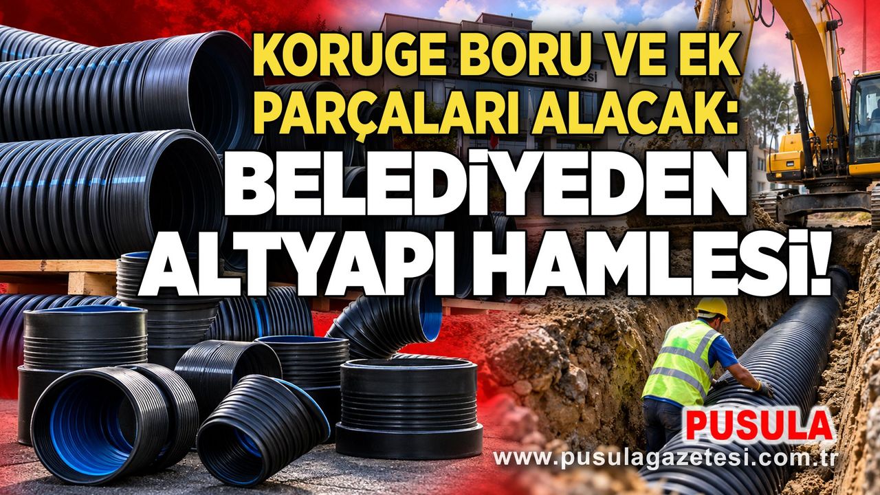 Koruge boru ve ek parçaları alacak: Belediyeden altyapı hamlesi!