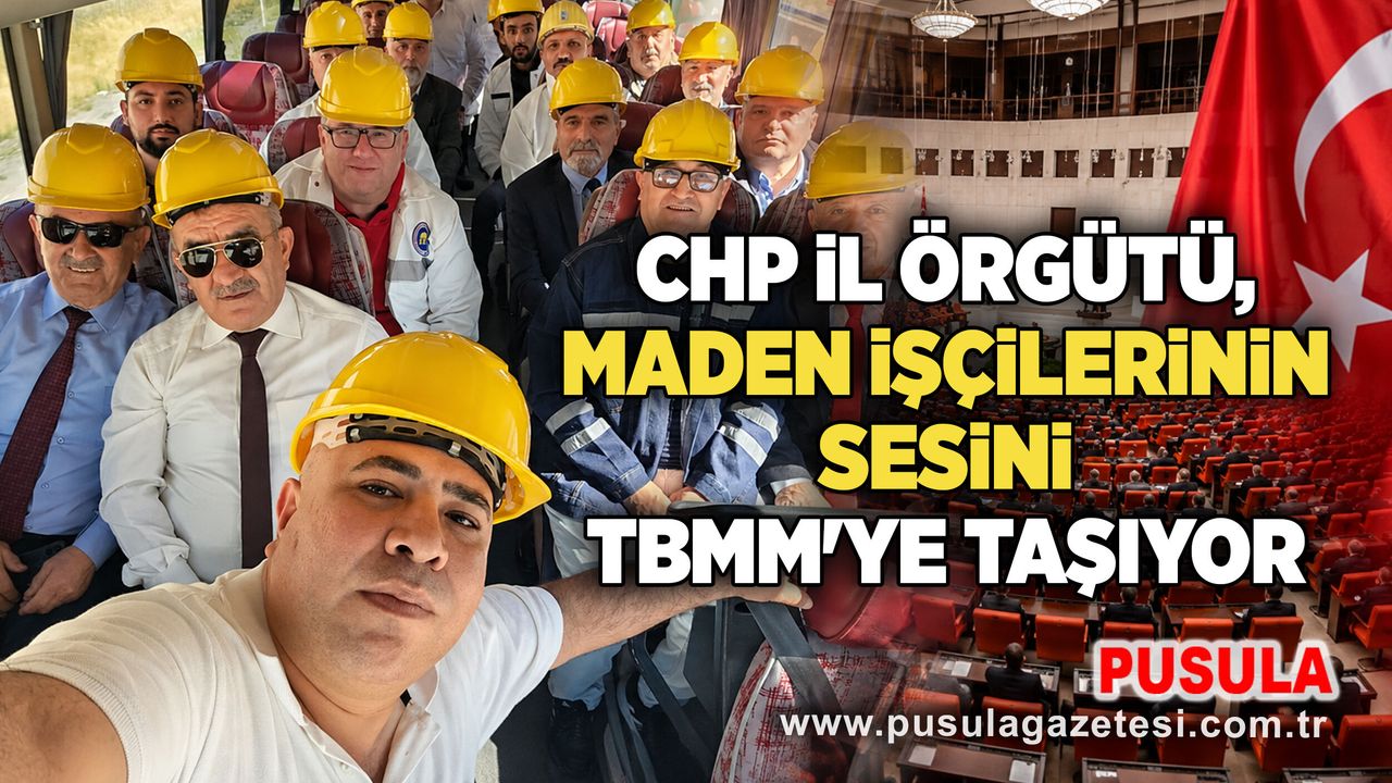 CHP İl Örgütü, maden işçilerinin sesini TBMM'ye taşıyor