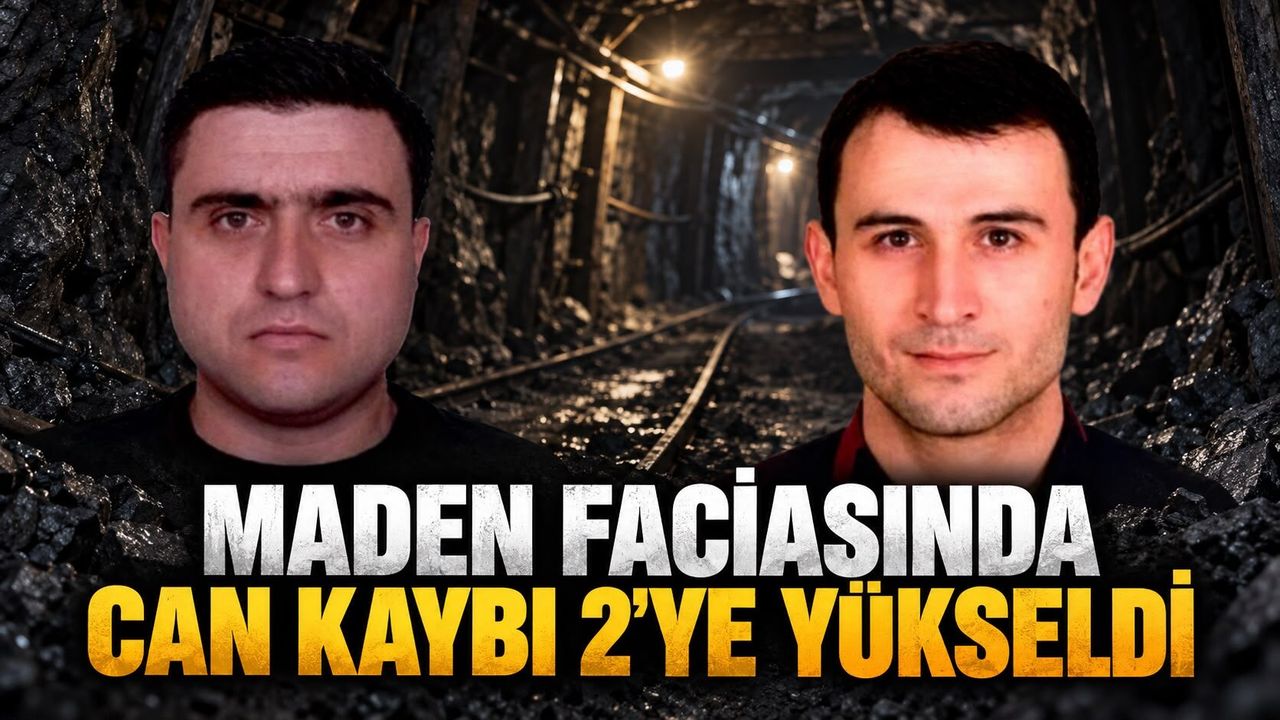 Maden faciasında can kaybı 2’ye yükseldi