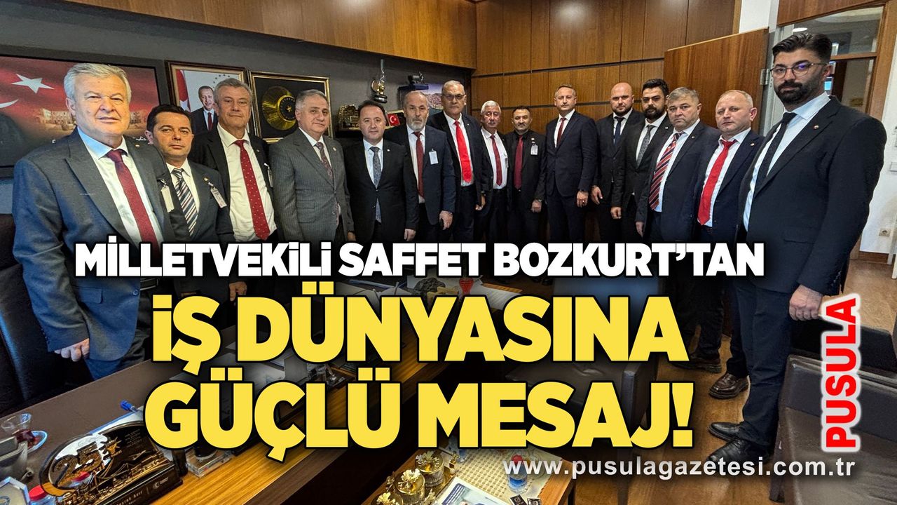 Milletvekili Saffet Bozkurt’tan iş dünyasına güçlü mesaj!