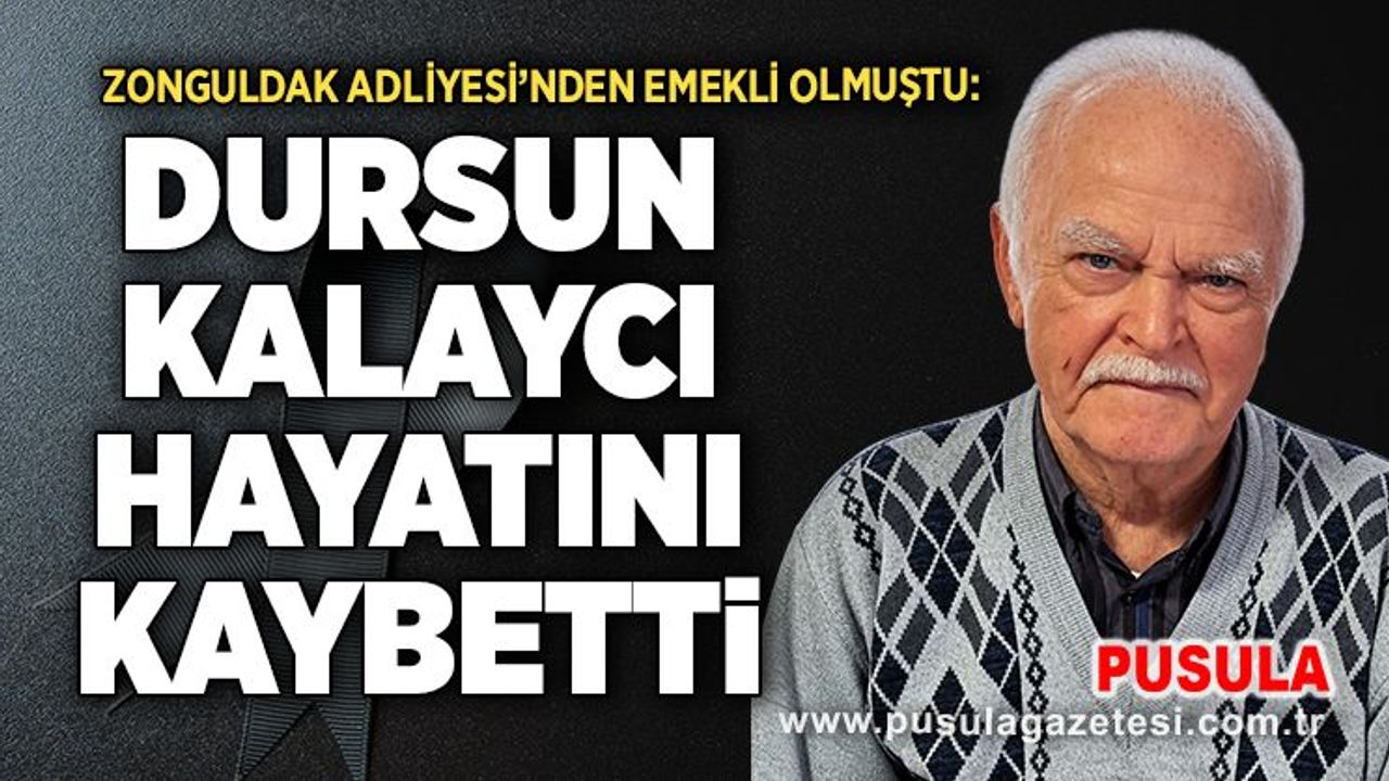 Zonguldak Adliyesi’nden emekli Dursun Kalaycı hayatını kaybetti