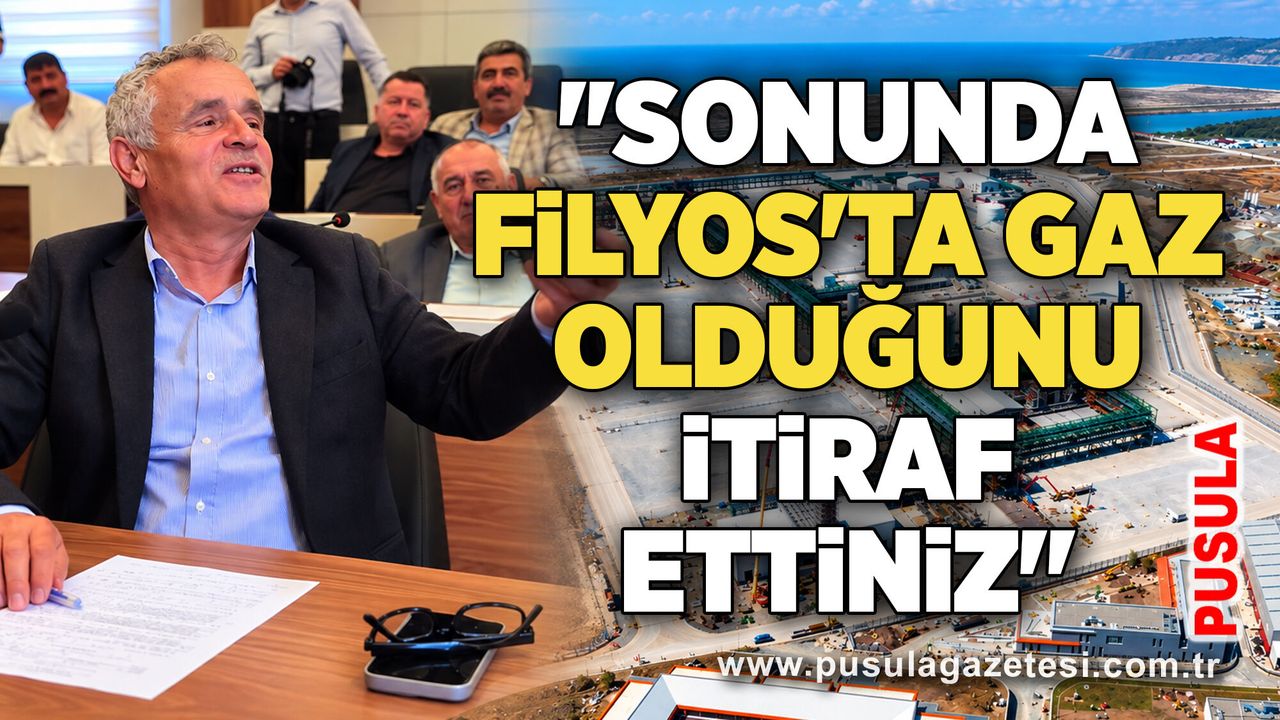 "Sonunda Filyos'ta gaz olduğunu itiraf ettiniz"