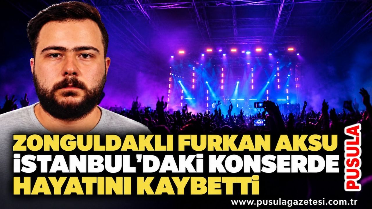 Zonguldaklı Furkan Aksu İstanbul'daki konserde hayatını kaybetti