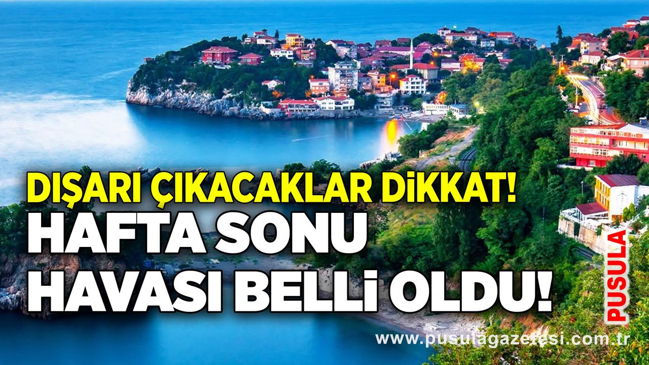 Dışarı çıkacaklar dikkat! Hafta sonu havası belli oldu!
