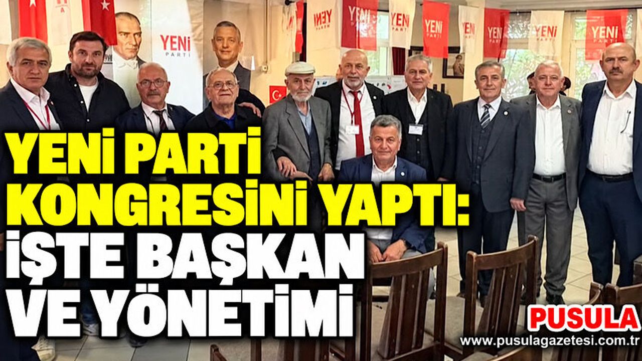 Yeni Parti kongresini yaptı: İşte Başkan ve yönetimi