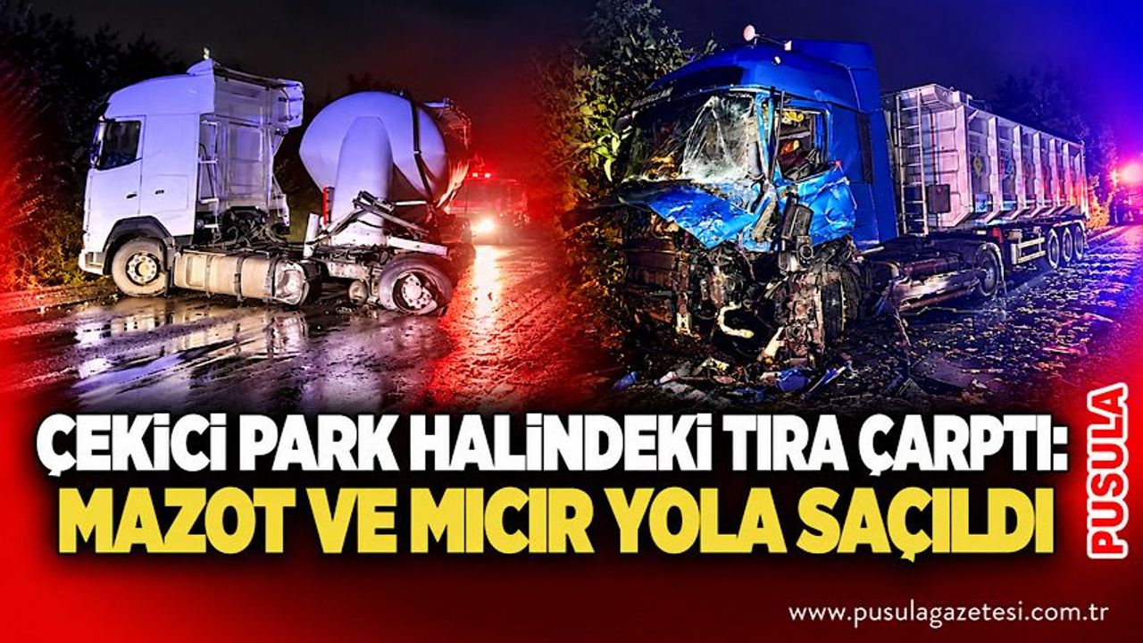 Çekici park halindeki tıra çarptı: Mazot ve mıcır yola saçıldı