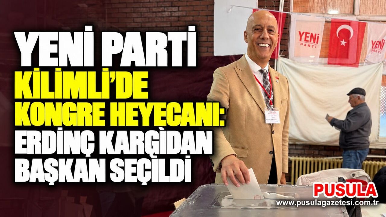 Yeni Parti Kilimli’de kongre heyecanı: Erdinç Kargidan Başkan seçildi