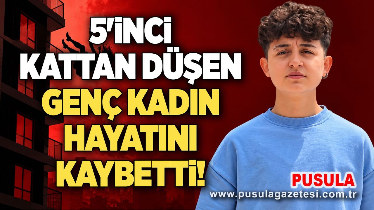 5'inci kattan düşen genç kadın hayatını kaybetti!