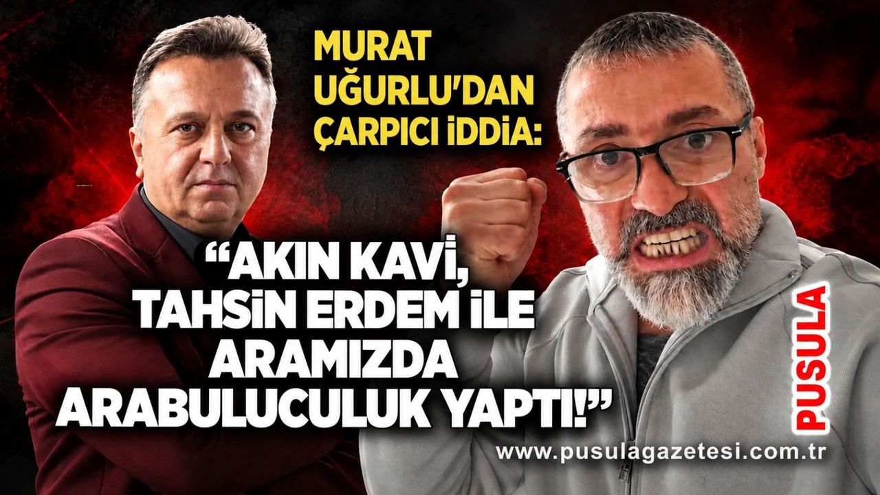 Murat Uğurlu'dan çarpıcı iddia: “Akın Kavi, Tahsin Erdem ile aramızda arabuluculuk yaptı!”