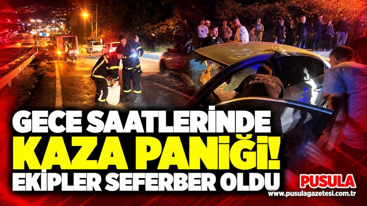 Gece saatlerinde kaza paniği! Ekipler seferber oldu