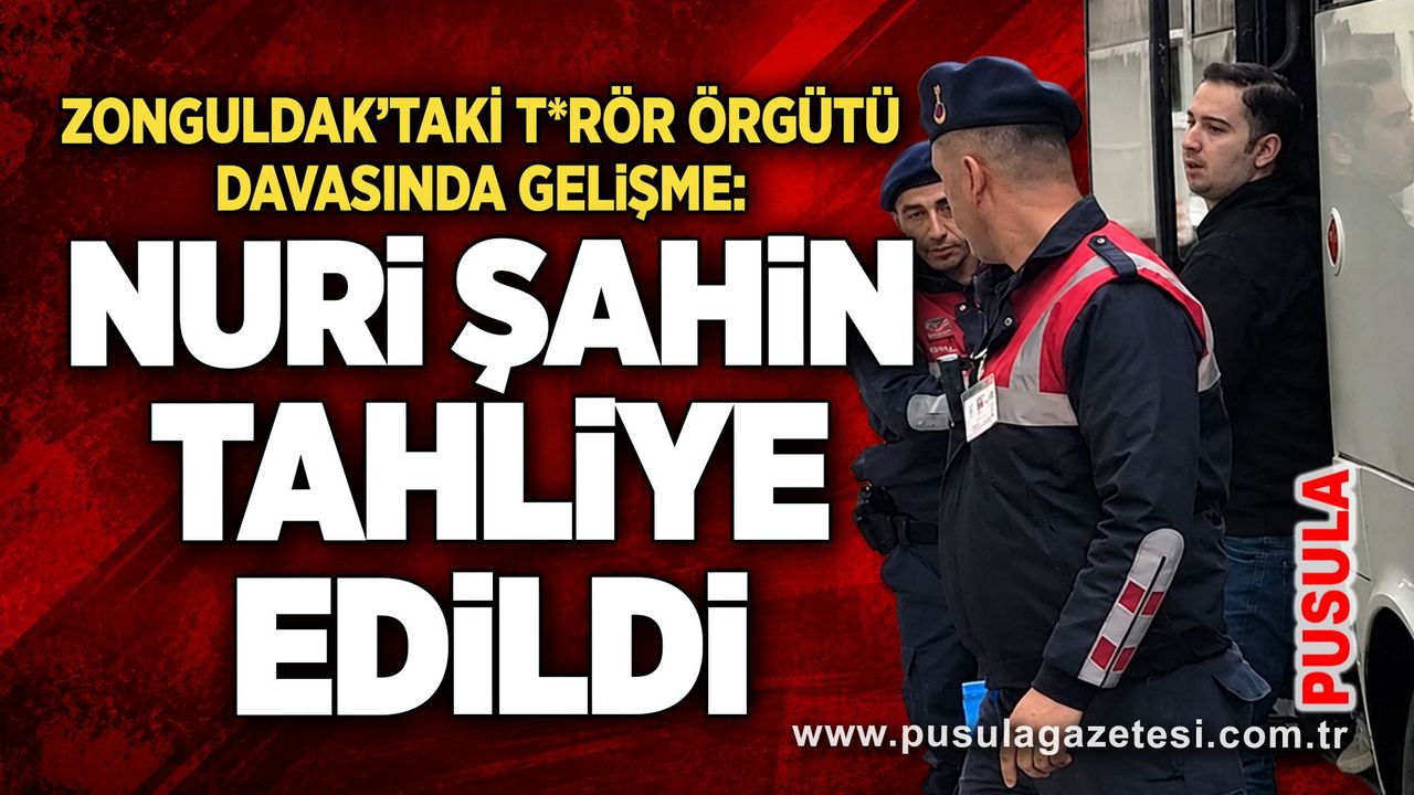 Zonguldak’taki t*rör örgütü davasında gelişme: Nuri Şahin tahliye edildi