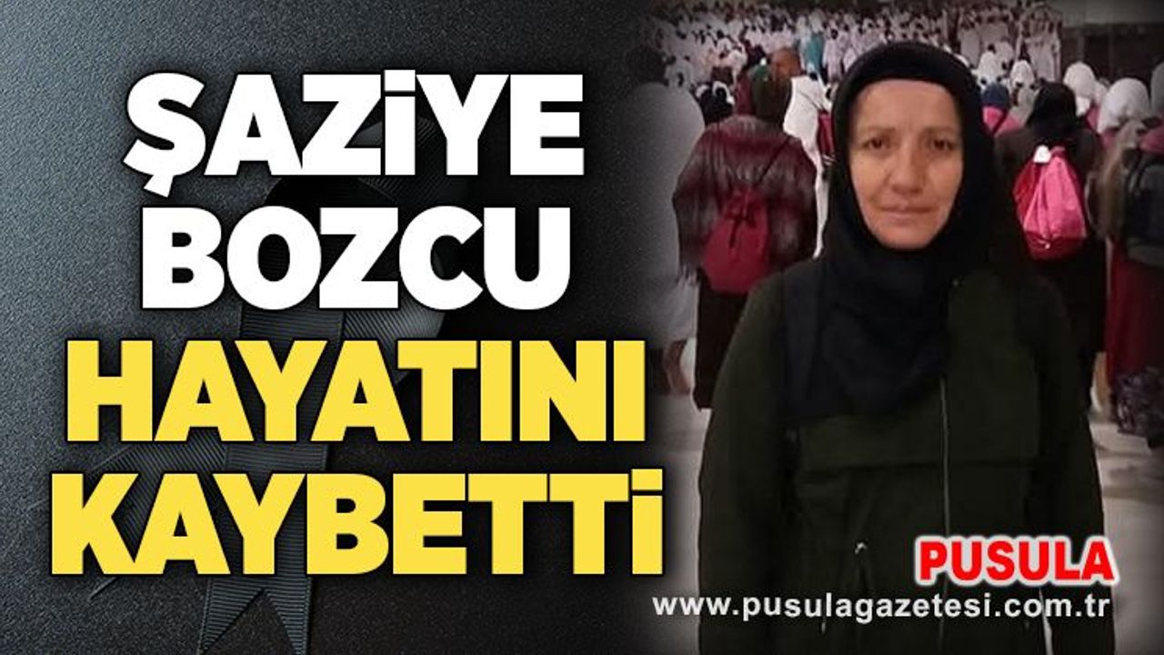Şaziye Bozcu hayatını kaybetti