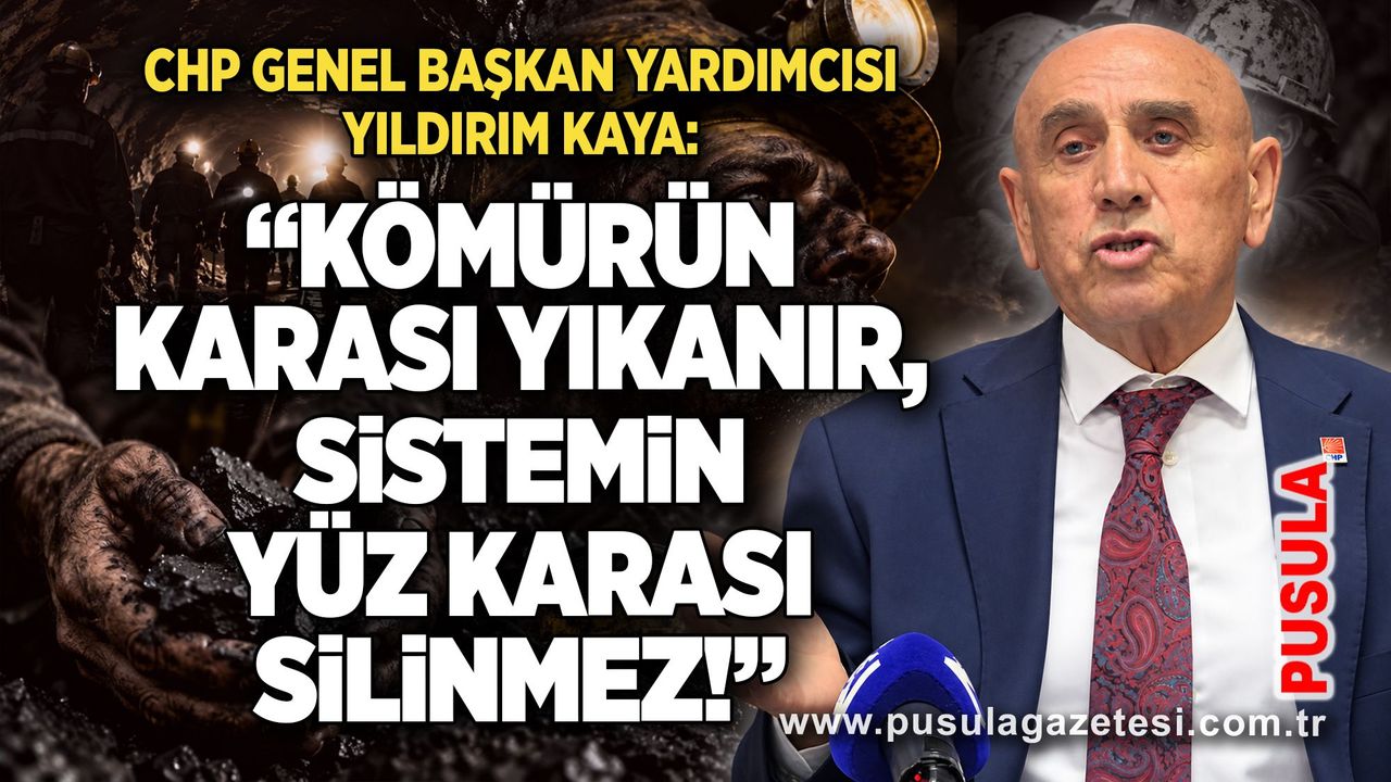 CHP Genel Başkan Yardımcısı Yıldırım Kaya: “Kömürün karası yıkanır, sistemin yüz karası silinmez!”