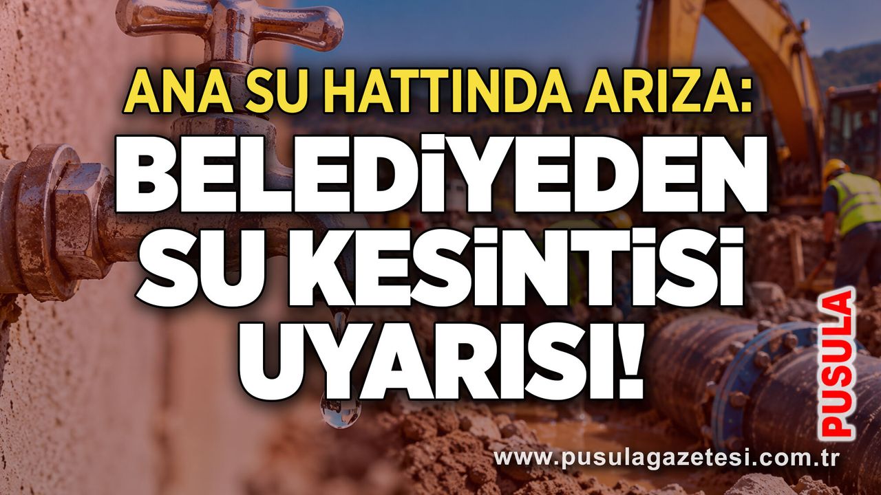 Ana su hattında arıza: Belediyeden su kesintisi uyarısı!