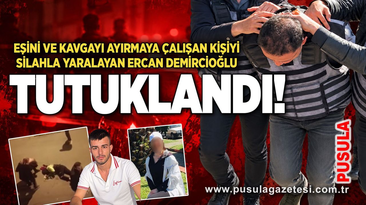 Eşini ve kavgayı ayırmaya çalışan kişiyi silahla yaralayan Ercan Demircioğlu tutuklandı!