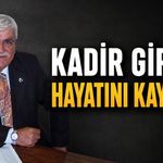 Kadir Girgin hayatını kaybetti