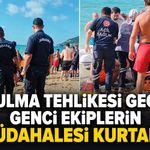Boğulma tehlikesi geçiren genci ekiplerin müdahalesi kurtardı