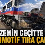 Hemzemin geçitte lokomotif tıra çarptı