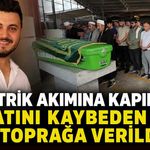 Elektrik akımına kapılarak hayatını kaybeden genç toprağa verildi