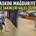 Su baskını mağduriyetine mahalle sakinleri kalıcı çözüm istiyor