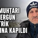 Köy muhtarı Erol Ergün elektrik akımına kapıldı