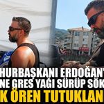 Cumhurbaşkanı Erdoğan’ın afişine gres yağı sürüp söken Ufuk Ören tutuklandı