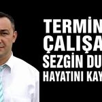 Terminal çalışanı Sezgin Duran hayatını kaybetti