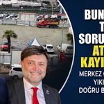Bunların tek sorumlusu Atınç Kayınova: Merkez Çarşısı’nın yıkılması doğru bir karardı